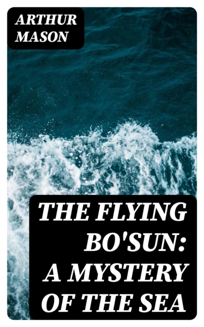 The Flying Bo'sun: A Mystery of the Sea