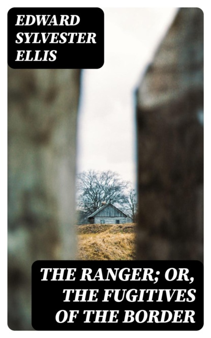 The Ranger; Or, The Fugitives of the Border