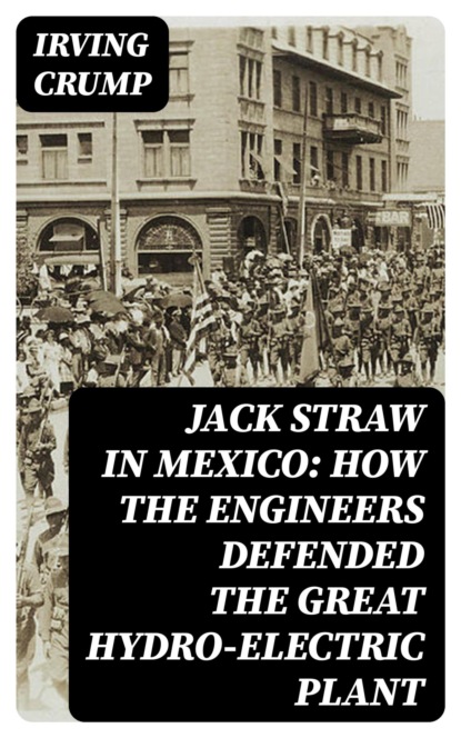 Jack Straw in Mexico: How the Engineers Defended the Great Hydro-Electric Plant