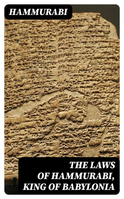 The Laws of Hammurabi, King of Babylonia