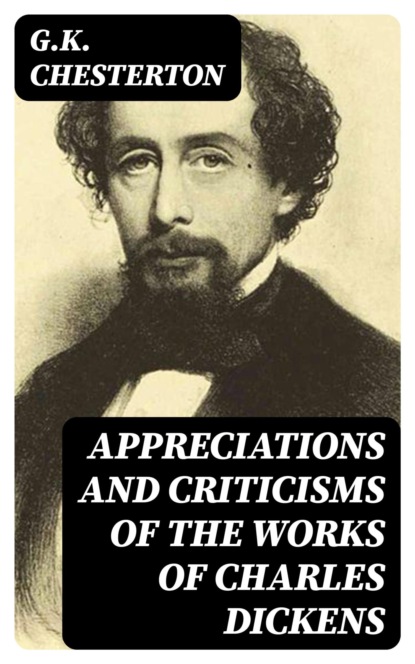 Appreciations and Criticisms of the Works of Charles Dickens