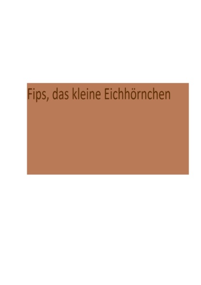 Fips, das kleine Eichhörnchen