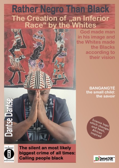 Rather Negro Than Black The Creation of "an Inferior Race" by the Whites God made man in his image and the