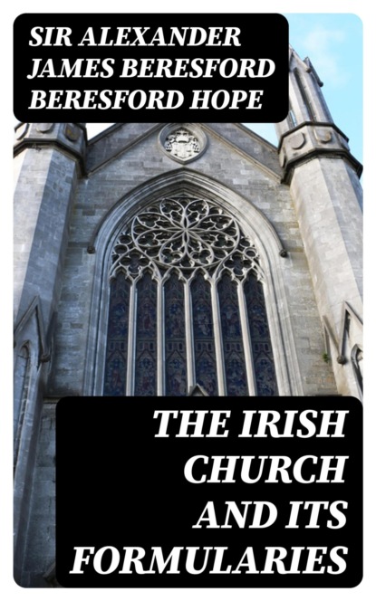 The Irish church and its formularies