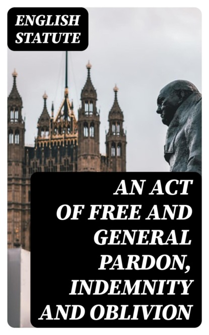 An act of free and general pardon, indemnity and oblivion