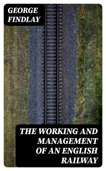The Working and Management of an English Railway