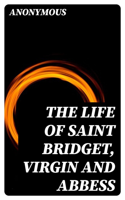 The Life of Saint Bridget, Virgin and Abbess