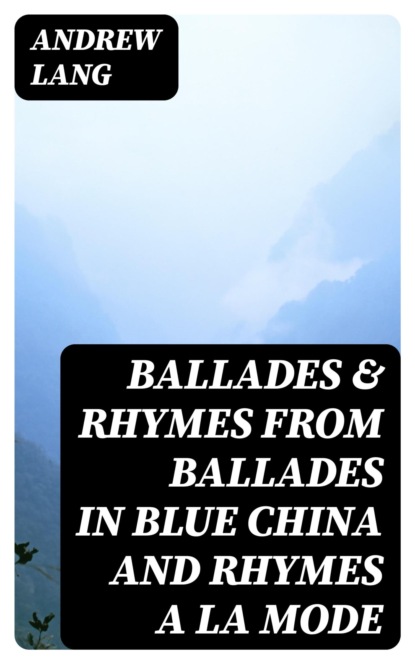 Ballades & Rhymes from Ballades in Blue China and Rhymes a la Mode