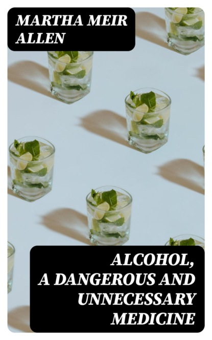 Alcohol, a Dangerous and Unnecessary Medicine