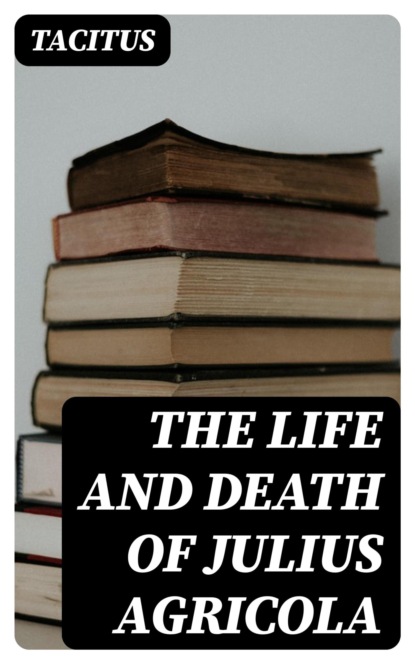 The Life and Death of Julius Agricola