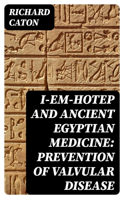 I-em-hotep and Ancient Egyptian medicine: Prevention of valvular disease