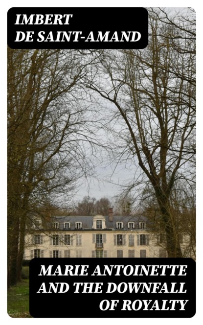 Marie Antoinette and the Downfall of Royalty