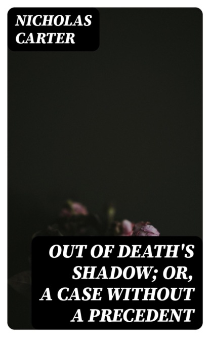 Out of Death's Shadow; Or, A Case Without a Precedent