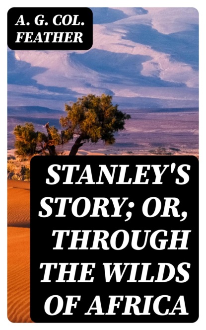 Stanley's Story; Or, Through the Wilds of Africa