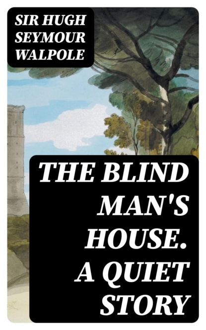 The Blind Man's House. A Quiet Story