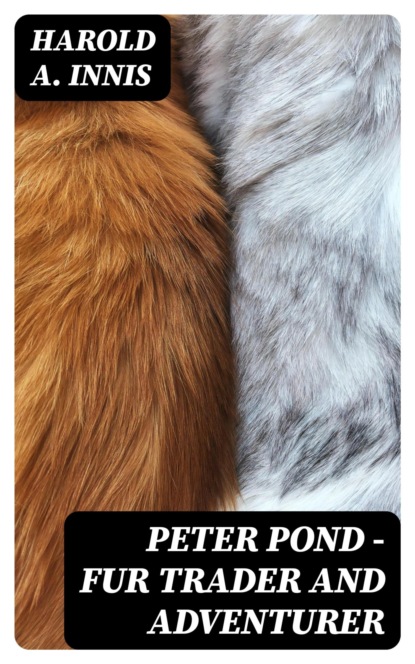 Peter Pond - Fur Trader and Adventurer