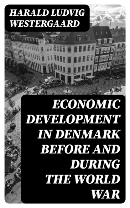 Economic Development in Denmark Before and During the World War