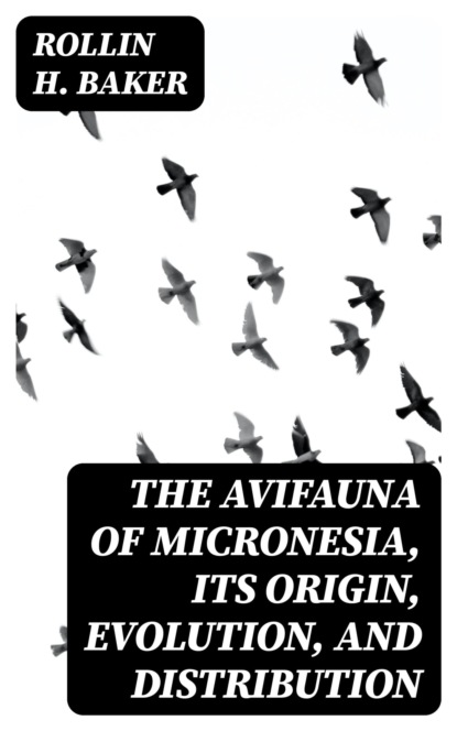 The Avifauna of Micronesia, Its Origin, Evolution, and Distribution