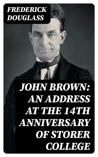 John Brown: An Address at the 14th Anniversary of Storer College