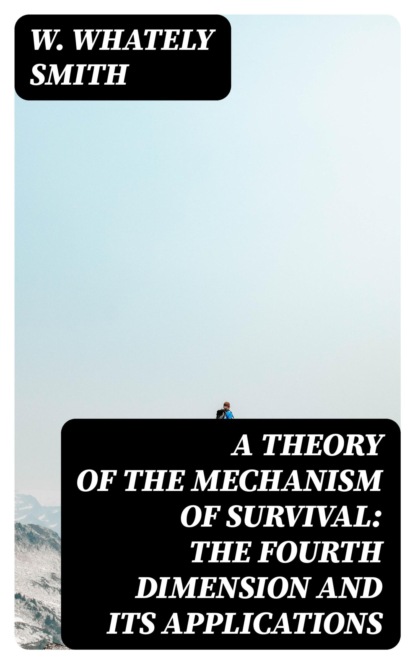 A Theory of the Mechanism of Survival: The Fourth Dimension and Its Applications