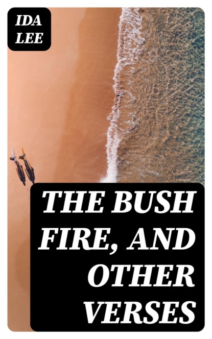 The Bush Fire, and Other Verses