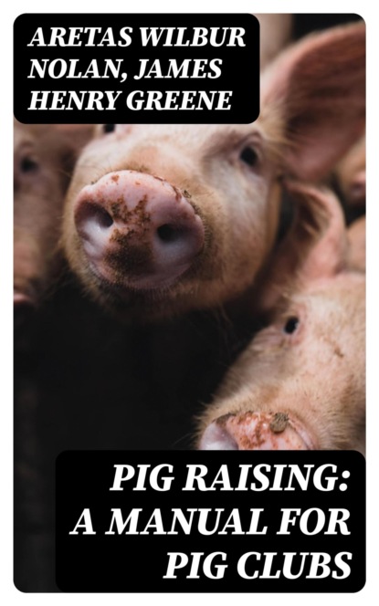 Pig Raising: A Manual for Pig Clubs