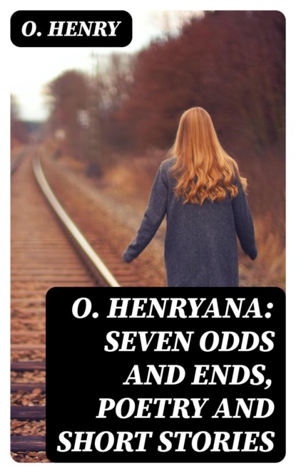 O. Henryana: Seven Odds and Ends, Poetry and Short Stories