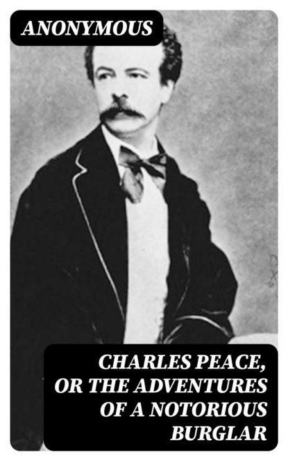 Charles Peace, or The Adventures of a Notorious Burglar