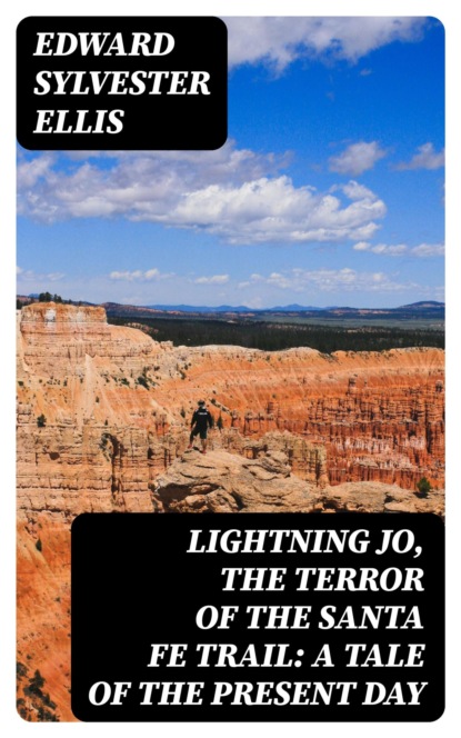 Lightning Jo, the Terror of the Santa Fe Trail: A Tale of the Present Day