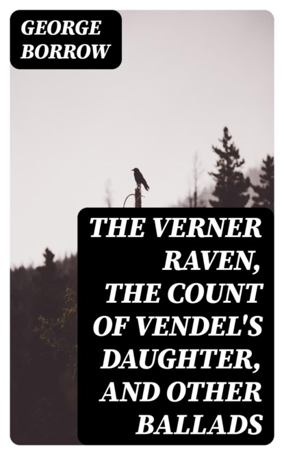 The Verner Raven, The Count of Vendel's Daughter, and Other Ballads