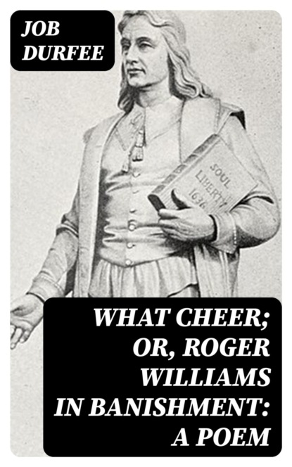 What Cheer; Or, Roger Williams in Banishment: A Poem
