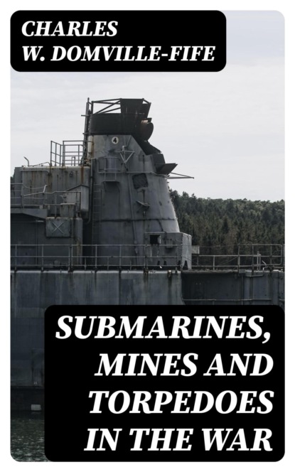 Submarines, Mines and Torpedoes in the War