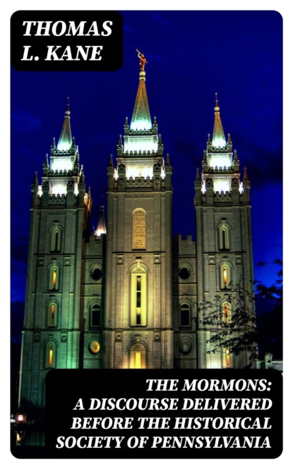 The Mormons: A Discourse Delivered Before the Historical Society of Pennsylvania