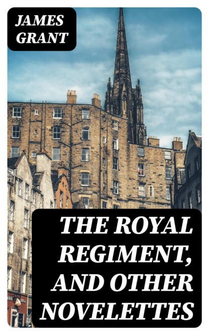 The Royal Regiment, and Other Novelettes
