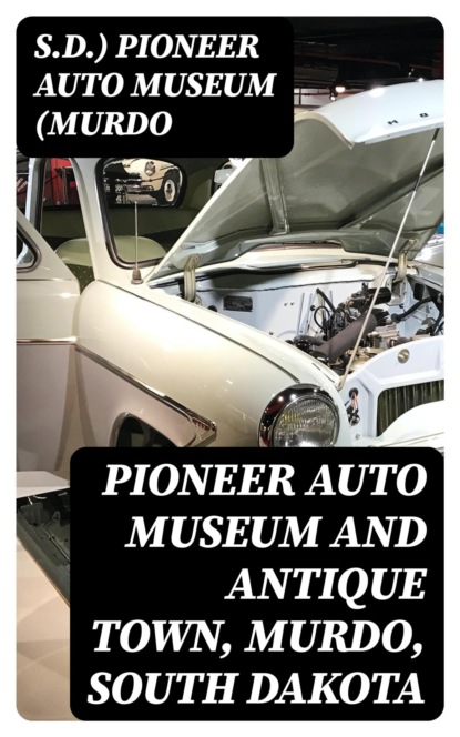 Pioneer Auto Museum and Antique Town, Murdo, South Dakota
