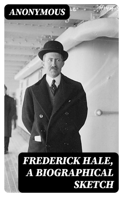 Frederick Hale, a biographical sketch