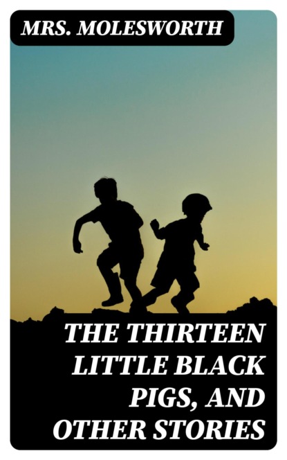 The Thirteen Little Black Pigs, and Other Stories
