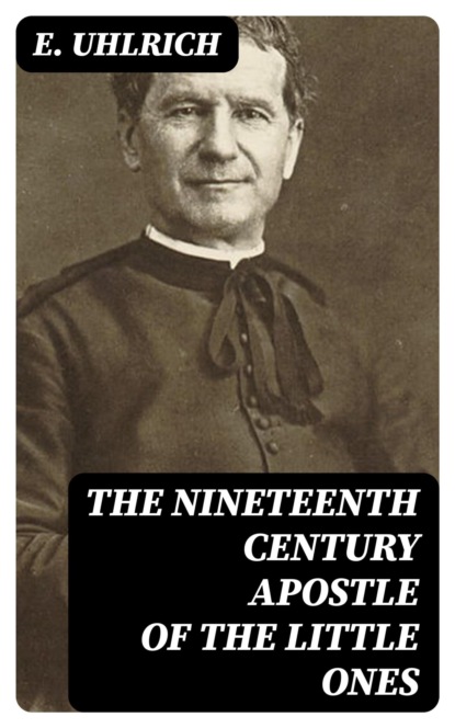 The Nineteenth Century Apostle of the Little Ones