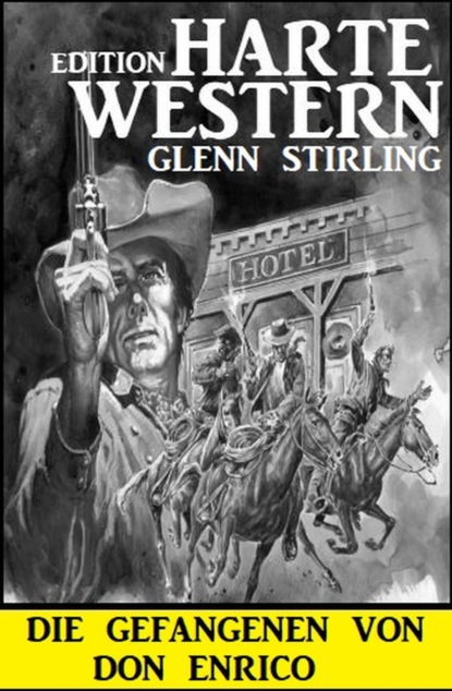 Die Gefangenen von Don Enrico: Harte Western Edition
