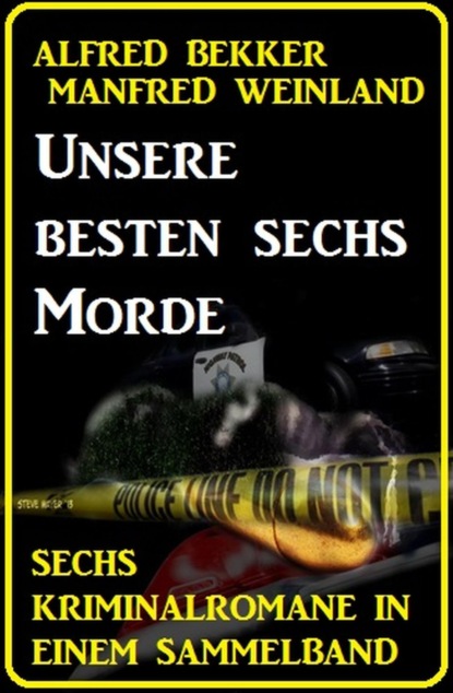 Unsere besten sechs Morde: Sechs Kriminalromane in einem Sammelband