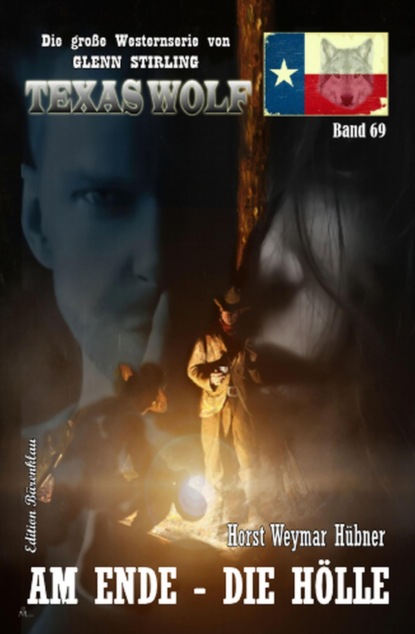 Am Ende - die Hölle: Texas Wolf  Band 69
