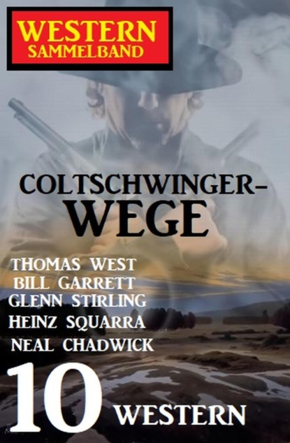 Coltschwinger-Wege: Sammelband 10 Western