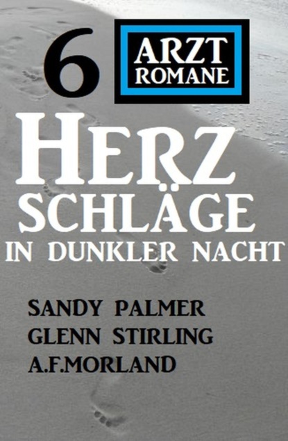 Herzschläge in dunkler Nacht: 6 Arztromane