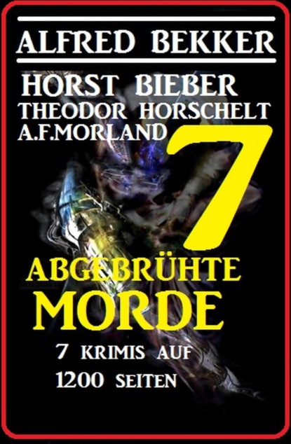 7 abgebrühte Morde - 7 Krimis auf 1200 Seiten