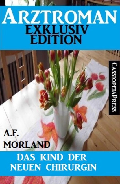 Das Kind der neuen Chirurgin: Arztroman Exklusiv Edition