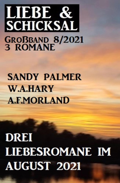 Drei Liebesromane im August 2021: Liebe und Schicksal Großband 3 Romane 8/2021