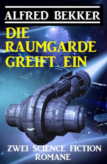 Die Raumgarde greift ein: Zwei Science Fiction Romane