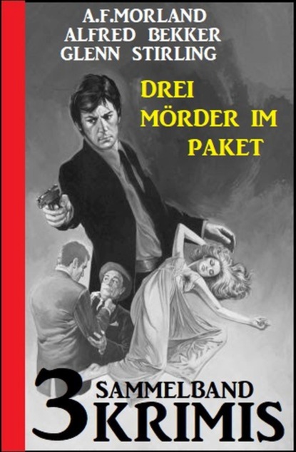 Drei Mörder im Paket: Sammelband 3 Krimis