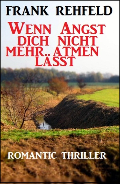 Wenn Angst dich nicht mehr atmen lässt: Romantic Thriller