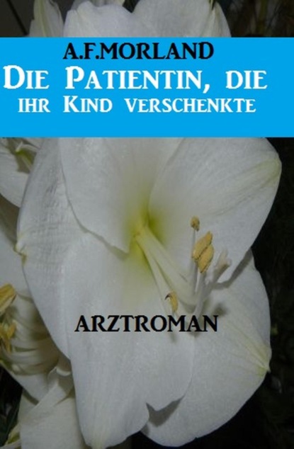 Die Patientin, die ihr Kind verschenkte: Arztroman
